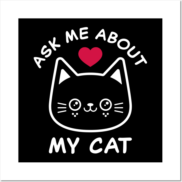 Ask Me About My Cat Wall Art by Kitty Cotton